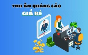 Thu âm quảng cáo giá rẻ giọng đọc hay và chuyên nghiệp